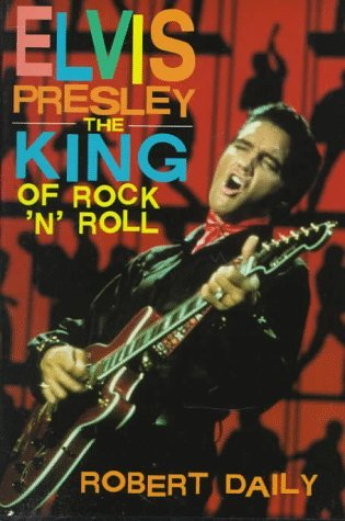 Elvis Presley: The King of Rock `N' Roll (Impact Biography) Daily, Robert