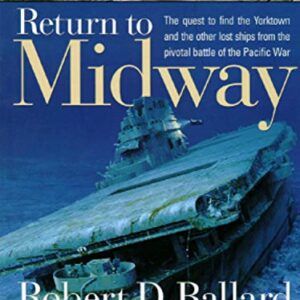 Return to Midway Ballard, Robert D.; Archbold, Rick and Marschall, Ken