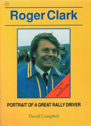Roger Clark: Portrait of a Great Rally Driver By David Campbell / Hardcover 1999