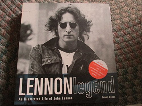 Lennon Legend: An Illustrated Life of John Lennon Henke, James