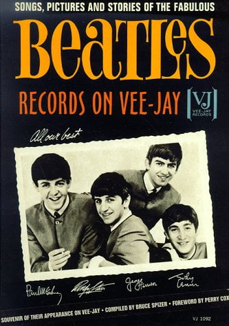 The Beatles Records on Vee-Jay: Songs, Pictures & Stories of the Fabulous Beatles Records on Vee-Jay by Bruce Spizer, Perry Cox and Vee-Jay Records