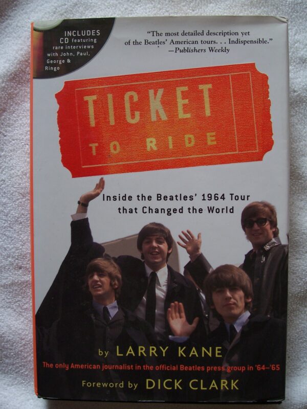 Ticket To Ride: Inside the Beatles' 1964 Tour that Changed the World (with CD) Larry Kane and Dick Clark