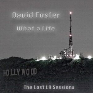 David Foster / What A Life: Lost L.A. Sessions [Audio CD]