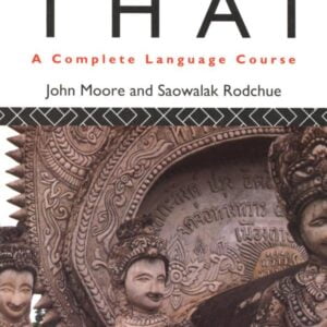 Colloquial Thai: A Complete Language Course by John Moore & Saowalak Rodchue